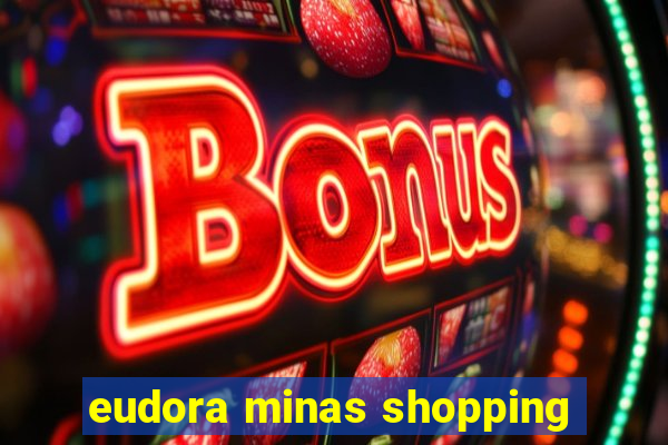 eudora minas shopping